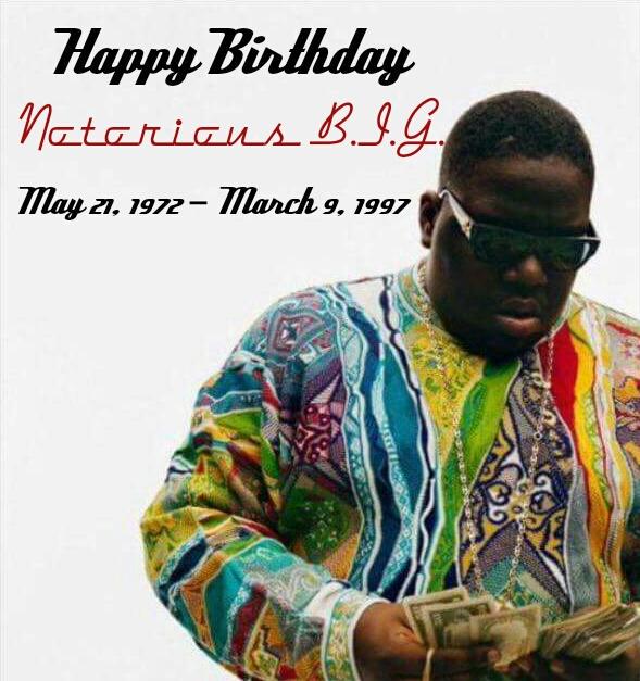 Happy Birthday to one of my biggest inspirations in hip-hop the Notorious B.I.G.   (May 21, 1972 March 9, 1997) 