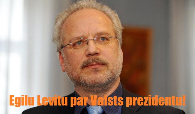 EGILU LEVITU PAR VALSTS PREZIDENTU!
RT, ja atbalsti! #ParLevitu