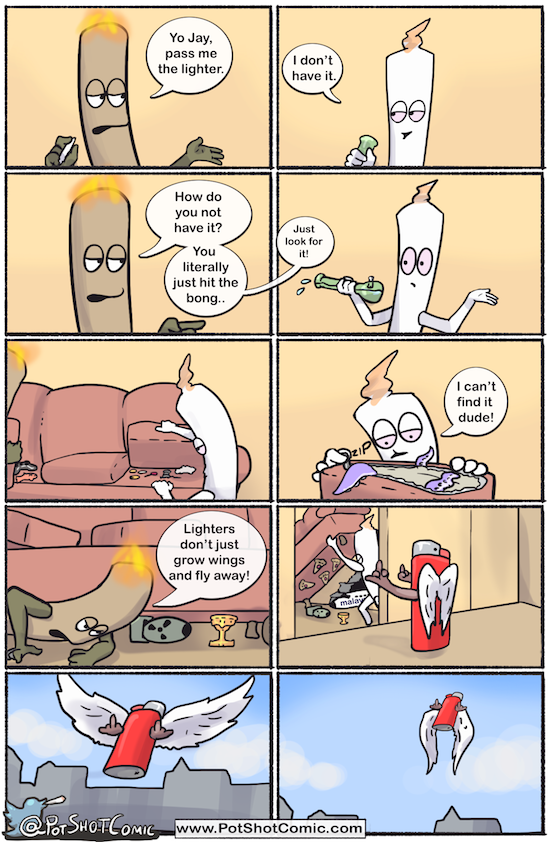 PotShotComic's tweet image. Basically what happens every time I lose my lighter.
potshotcomic.com/11/
#potshot #potshotcomic