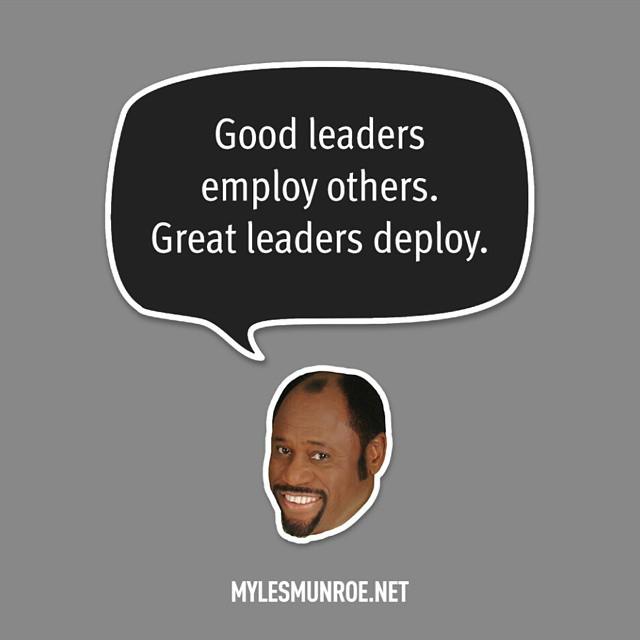 QuotingMyles's tweet photo. ''Good leaders employ others. Great leaders deploy.'' #mylesmunroe @mylesmunroe http://t.co/gpcS20IFfs