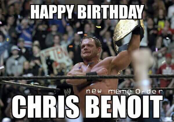 Happy Birthday Chris Benoit. They say you committed suicide, I say you\re in heaven. RIP  