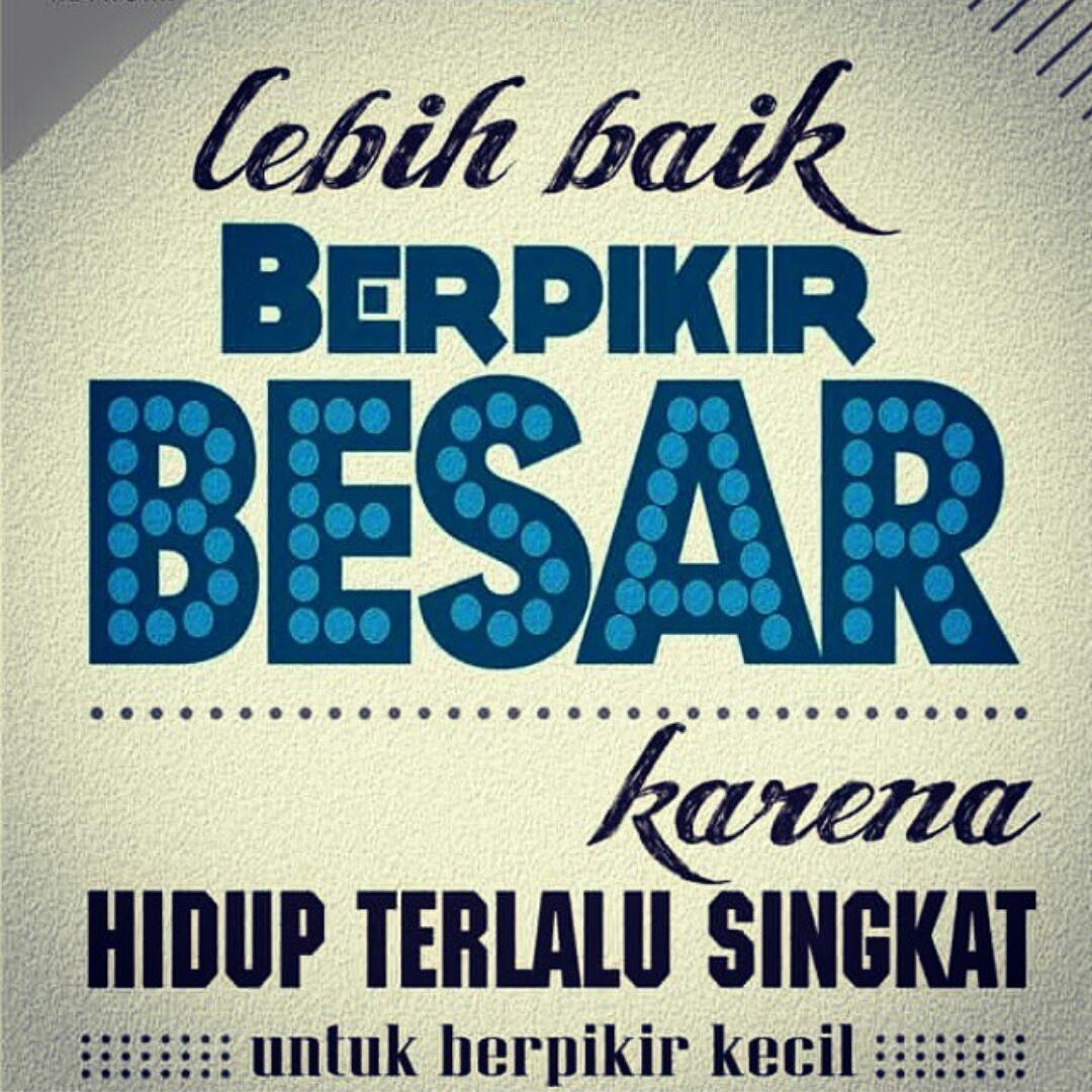 kata2bijak's tweet photo. Berpikir Besar karena hidup Terlalu singkat untuk Berpikir kecil http://t.co/qcNs6fRJGw