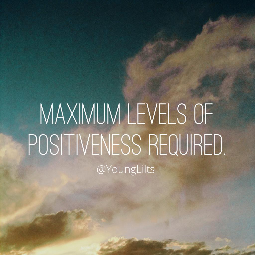 YoungLilts's tweet photo. "Maximum Levels of Positiveness Required." @YoungLilts #Positiveness #Young #Lilts http://t.co/ZVm585TbIT