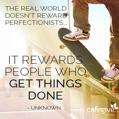 CafeGive's tweet photo. Don't hold back! Change doesn't have to be perfect to be effective. #MondayMantra http://t.co/aFDOx4uMoz