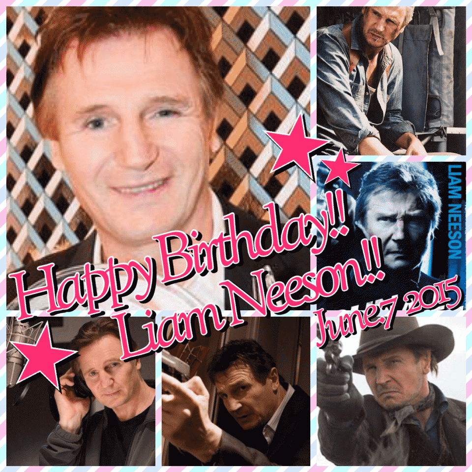 Happy Birthday!!!! Liam Neeson!!!!                 