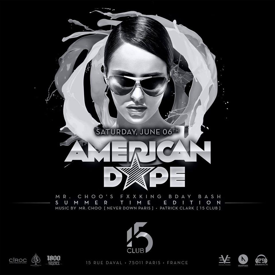 TONIGHT @15CLUBPARIS American Dope !!!
AMERICAN DOPE • SUMMER TIME EDITION
»»» MR. CHOO's FXXKING BDAY BASH «««