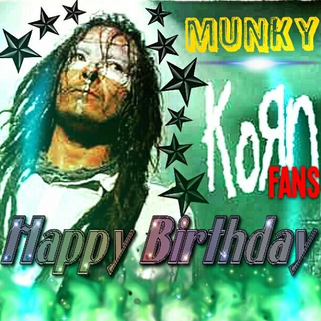Happy birthday James MunKy Shaffer We KoRn Fans Hope you have a wonderful day with your family and friends. 