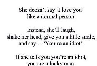 Just because someone calls you an idiot repeatedly doesn't mean they don't  love you. Idiot