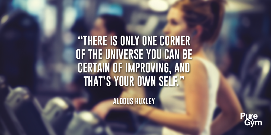 PureGym's tweet photo. #MondayMorningMotivation "There is only one corner of the universe you can be certain of improving..." Aldous Huxley http://t.co/YfuHGnaStE