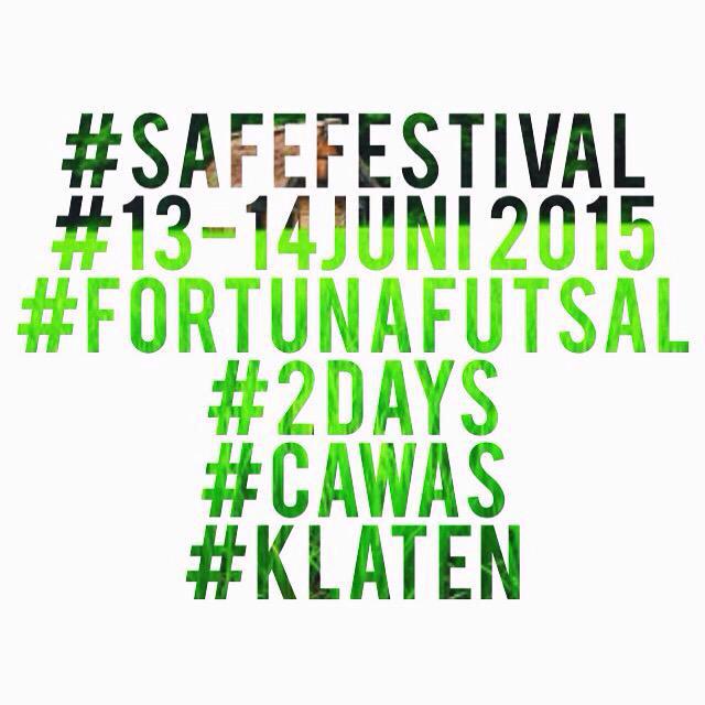 13 - 14 JUNI 2015 AT FUTSAL INDOOR FORTUNA CAWAS - KLATEN #SAFEFESTIVAL #2DAYS #GIGS SMS/WA : 089606222486