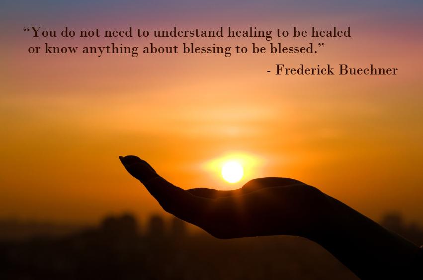 Fred_Buechner's tweet photo. You do not need to understand healing to be healed
or know anything about blessing to be blessed. http://t.co/3r4ht3KAaE