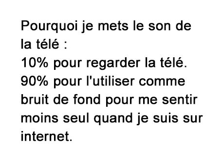 Demotivateur's tweet photo. Pourquoi je mets le son de la télé. #buzz #insolite http://t.co/S5QKCQjqyD