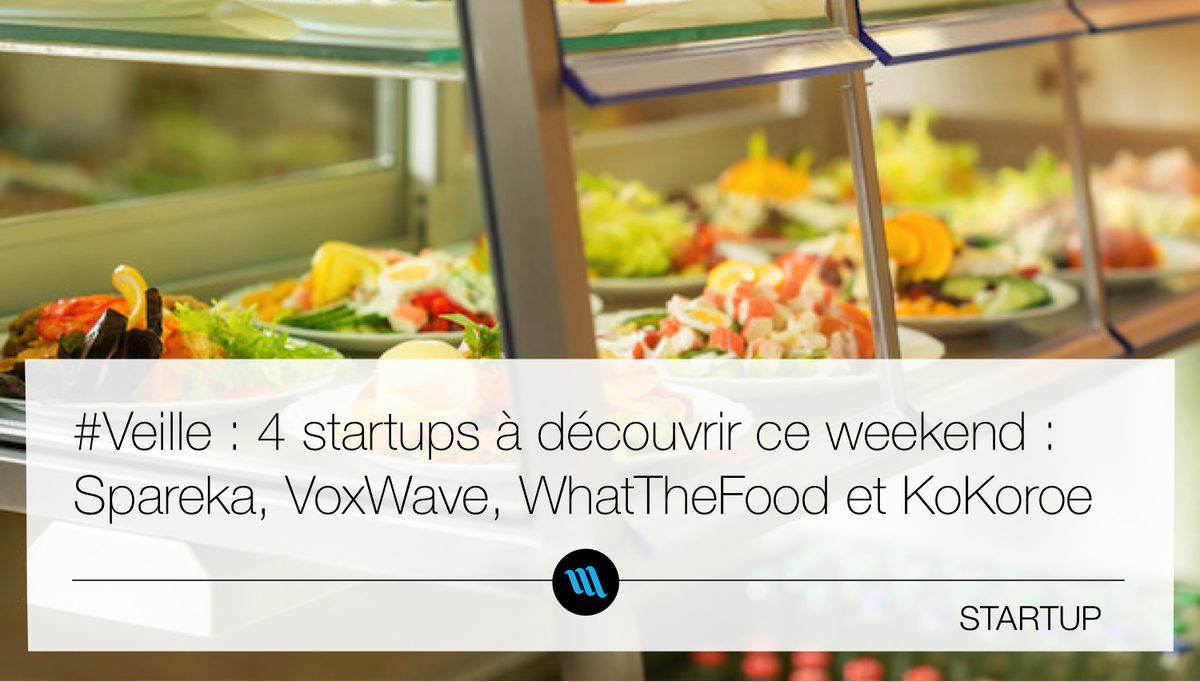 4 startups à découvrir ce weekend : <a href="/spareka/">Spareka</a>, <a href="/VoxWave_Studio/">VoxWave</a>, <a href="/WhatDeFood/">What The Food</a> et <a href="/Kokoroe_EdTech/">Kokoroe</a> ow.ly/NByLs