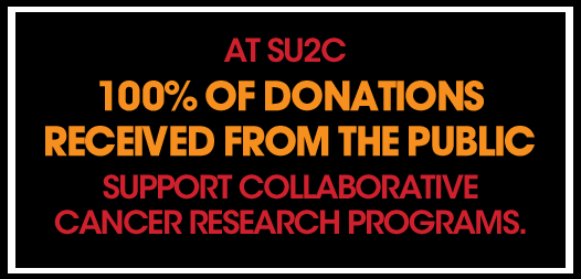 Did you know? When you donate to SU2C, you are investing in research that will help save lives now.