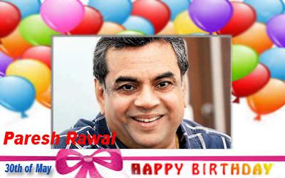 Happy Birthday :: Paresh Rawal [ 30th of May ]  