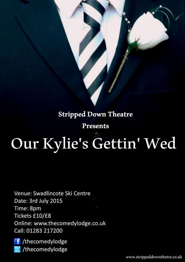 Friday July 3rd! Stripped Down Theatre Presents - Our Kylie's Gettin' Wed! Book your tickets now! 01283 217200