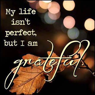 My life isn't perfect, but I am grateful.