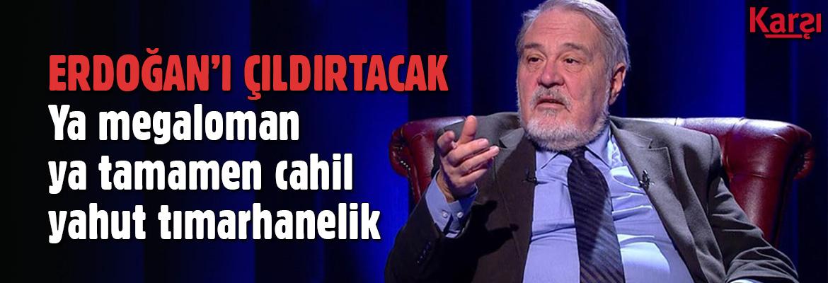 KarsiGazete's tweet photo. Ortaylı Erdoğan'ı çıldırtacak
"Ya megaloman, ya tamamen cahil, yahut tımarhanelik"
http://t.co/2aQXG1yRCe http://t.co/b1rW19ty95