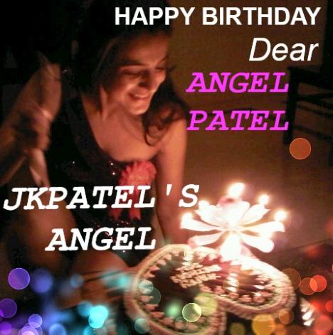     ...HAPPY BIRTHDAY MY DEAREST ANGEL PATEL...JKPATEL\S ANGEL 