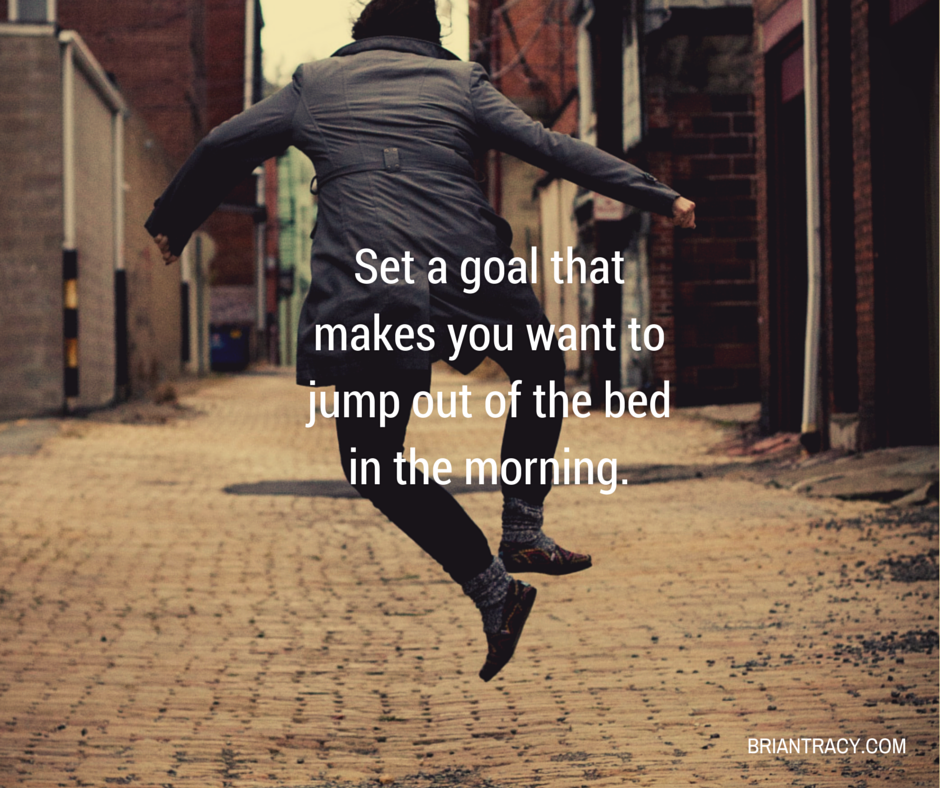 Brian Tracy På Twitter: "Set A Goal That Makes You Want To Jump Out Of Bed  In The Morning. #Quote #Briantracy Http://T.co/Jqfneqqe4D" / Twitter