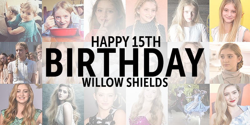 Happy 15th birthday Willow Shields! We hope you have a wonderful day. We are so proud of you! 
