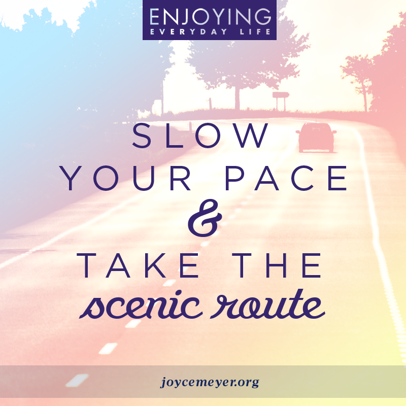 JoyceMeyer's tweet photo. Take the scenic route. #SlowDown http://t.co/RDr9oYc0ut