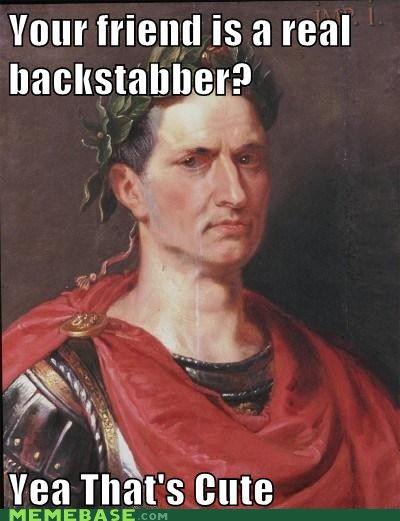 thecastlefolio's tweet photo. #MemeMonday Et tu, Brute? Happy Monday! #History #Humor #INeedALaugh #IAmBored #Ancient #Manuscripts #JuliusCaesar http://t.co/XftfHge14S