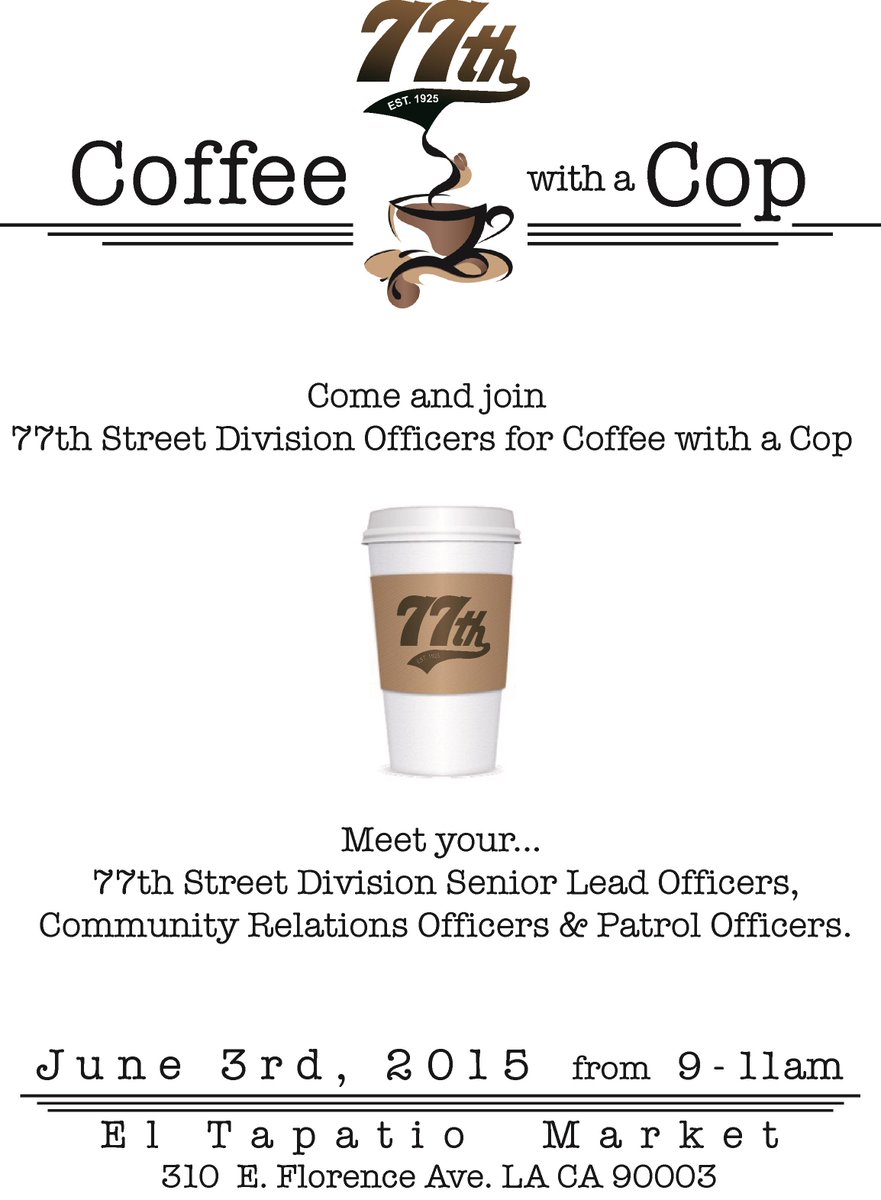 Coffee with a Cop. Join us 9am, 6-3-15 @ El Tapatio Market, 310 E. Florence Ave., LA. #77thstcares #LAPDHQ #LAPD2014