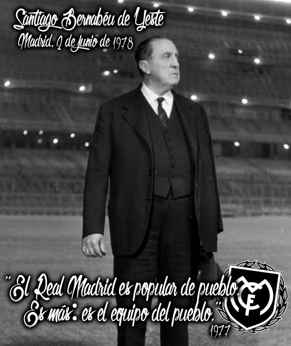 "El Real Madrid es popular de pueblo. Es más: es el equipo del pueblo."
Santiago Bernabéu (1895-1978) presente.