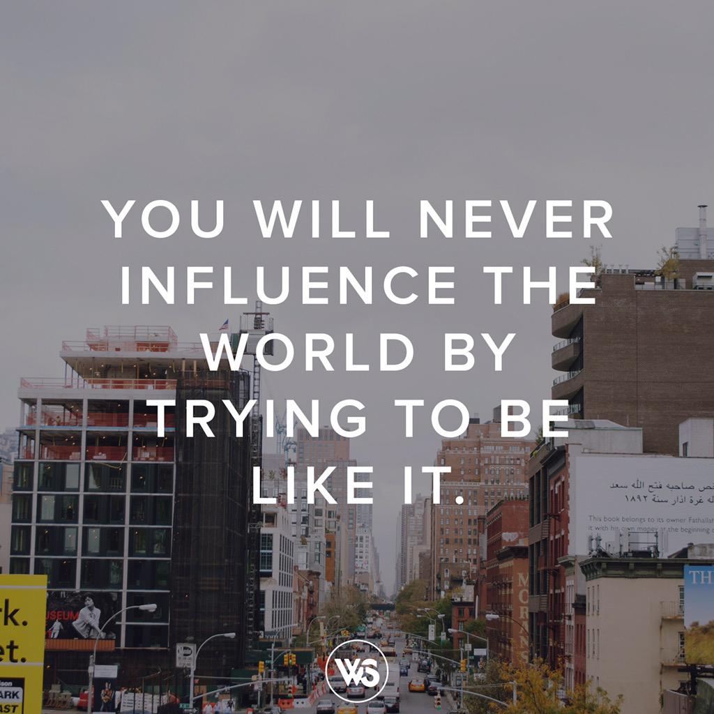 WalktheSame's tweet photo. “You will never influence the world by trying to be like it.” #WalkTheSame http://t.co/zk7uienh5g