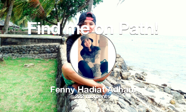 Fennyadhani's tweet photo. I've shared 222 memories with my friends on #Path - see them now at http://t.co/6hE0YeoqLt! #thepersonalnetwork http://t.co/JwnrBkWkuu