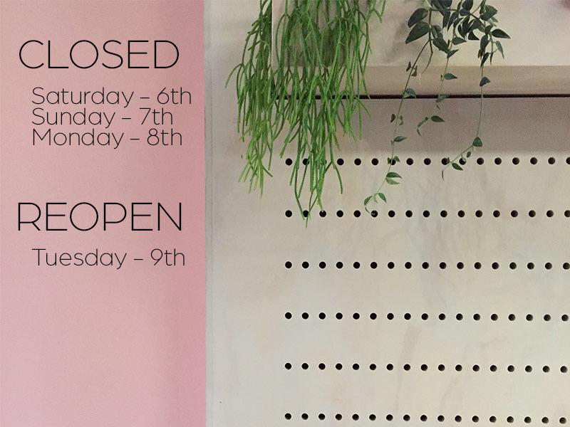 We'll be closed over the weekend for renovations - reopening as normal on Tuesday