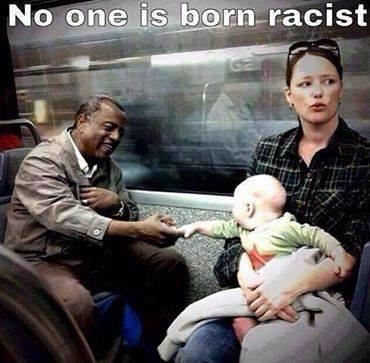 No one is born racist indeed