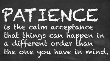 To have Patience...