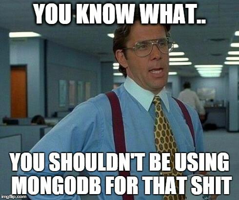 boringbizguy's tweet image. Why you should NOT use #MongoDB for your app.  bit.ly/1IeIk9d #nodejs #databses