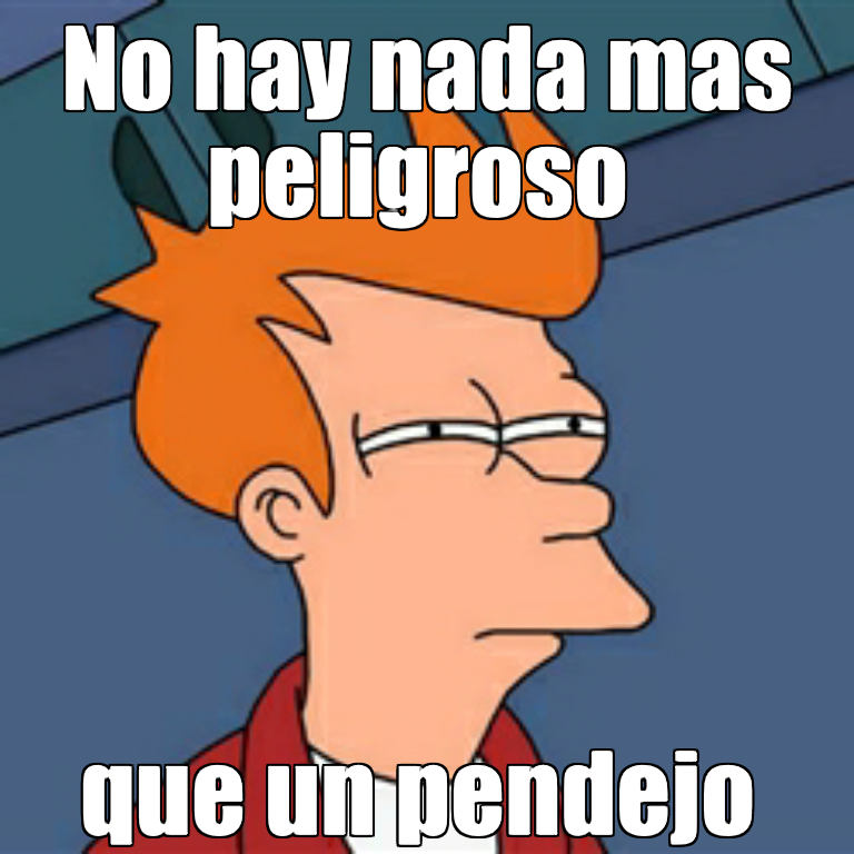 El Ring on X: "#SiempreLeTuveMiedoA los pendejos no hay nada más peligroso  que un pendejo http://t.co/YVQeBu44Wl" / X