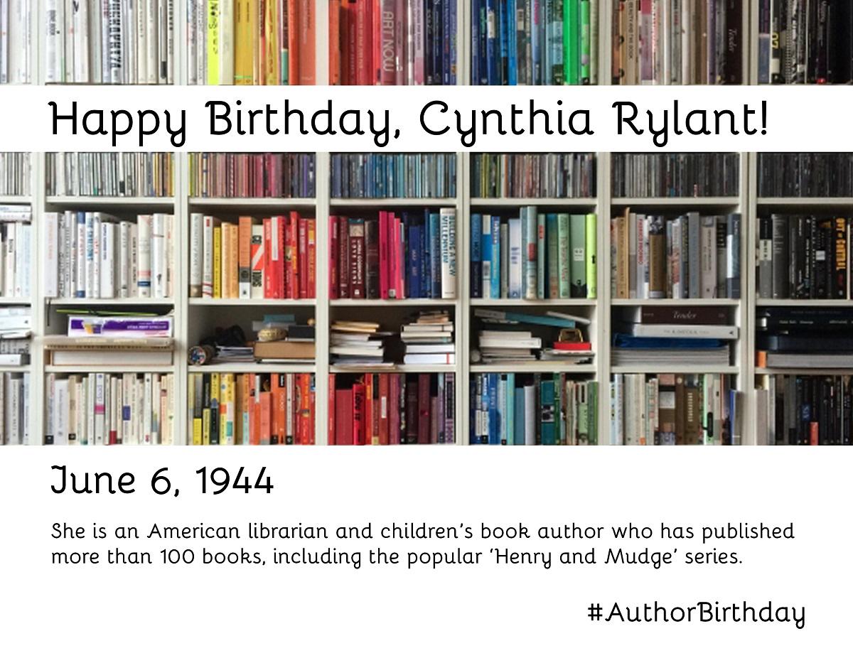 Happy Birthday to Cynthia Rylant, librarian, professor, and author of more than 100 children s books 