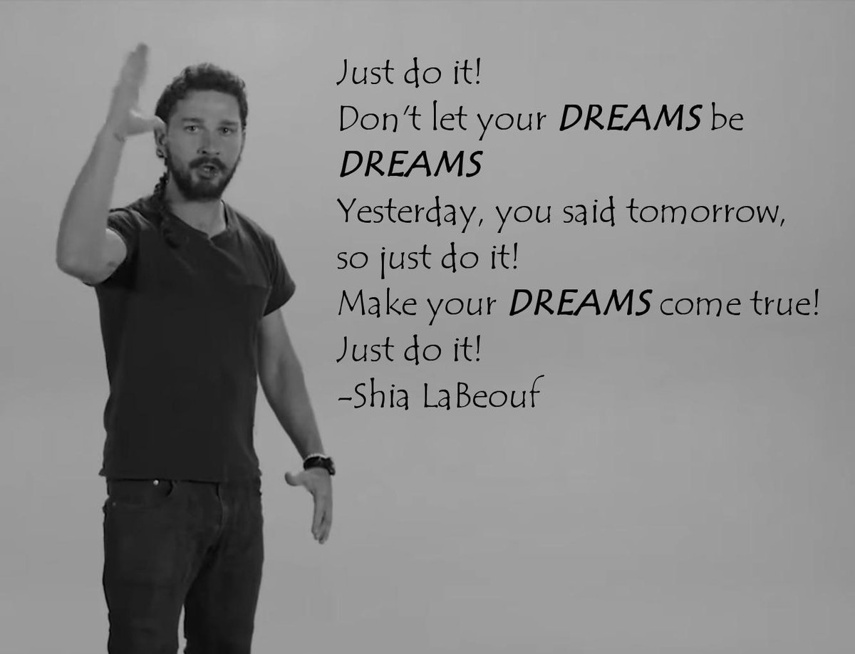 Don t let them in. Шайа ЛАБАФ just do it. Шайа ЛАБАФ make your Dreams come true. Let your Dreams come true. Make your Dreams come true.