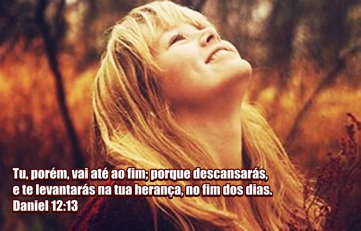 Tu, porém, vai até ao fim; porque descansarás, e te levantarás na tua  herança, no fim dos dias. #Graça #Saindo ......, image size:1200x768