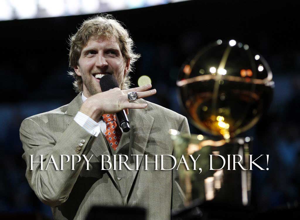 Happy birthday, Dirk Nowitzki! Wishing best wishes from way Downtown 