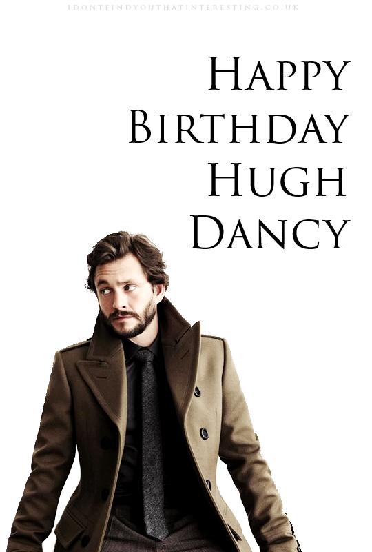 HAPPY BIRTHDAY HUGH DANCY (shouts out to back, WHAT DO YOU MEAN HE\S NOT 19?!) 