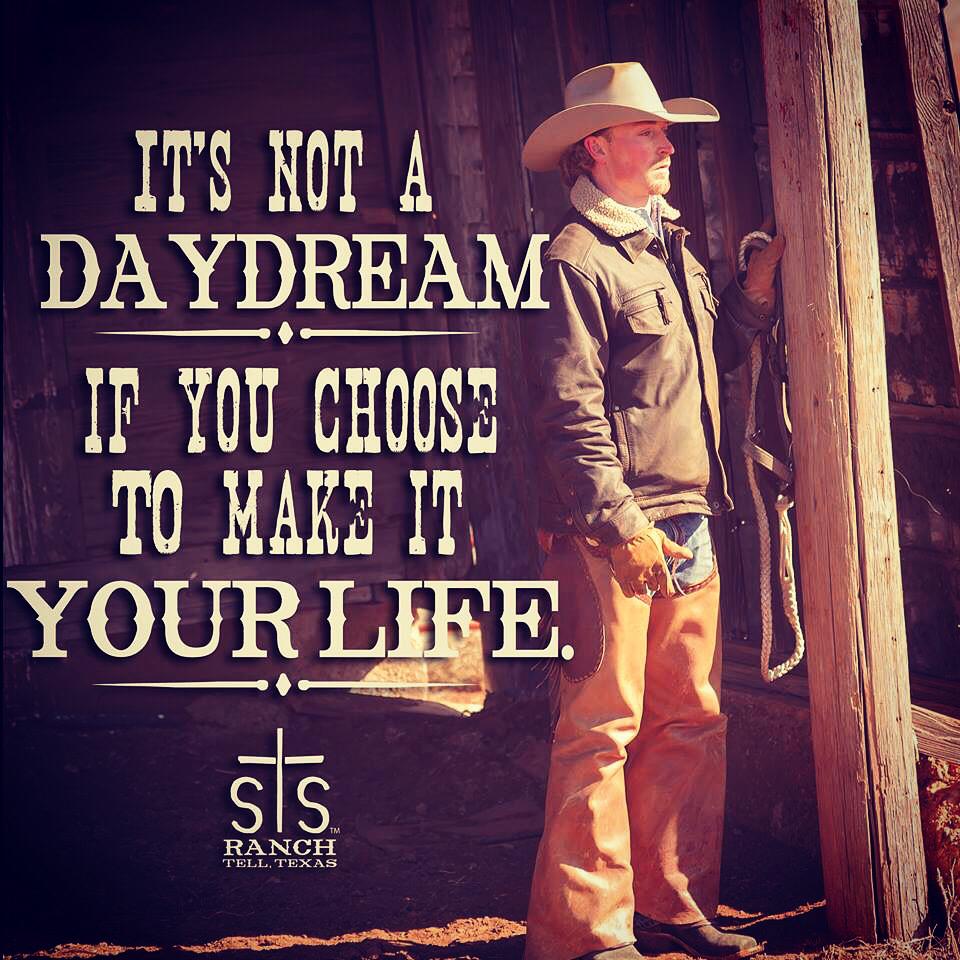 It's not a daydream if you choose to make it your life.  #LiveIt #BeStrong #STSRanch