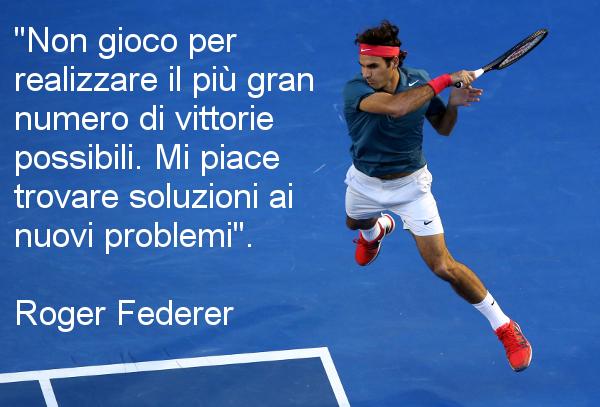 Aforismi Citazioni Non Gioco Per Il Piu Gran Numero Di Vittorie Mi Piace Trovare Soluzioni Ai Nuovi Problemi Roger Federer Http T Co 2cwuum74kn