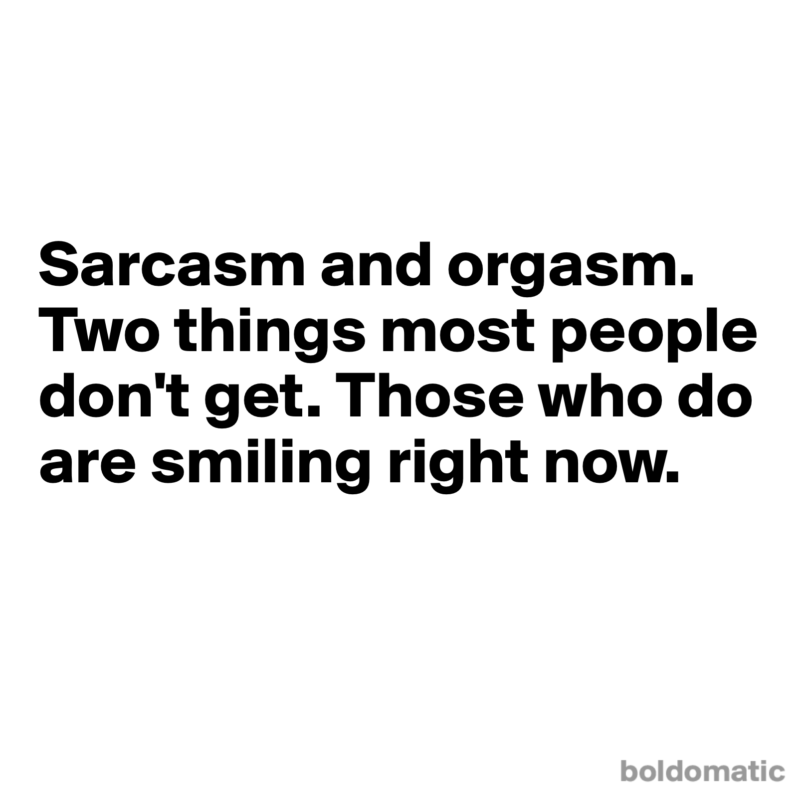 Boldomatic On Twitter Sarcasm And Orgasm Two Things Most People Don T Get Those Who Do Are Smiling Right Now Boldomatic Http T Co Jtfenfo5kk Cookies that ensure boldomatic works properly. twitter