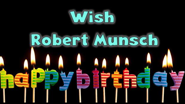 Wish Robert Munsch a happy birthday here:  