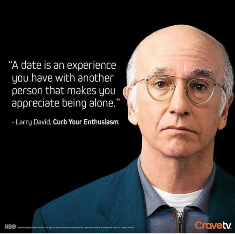 Larry David Quotes on Twitter: "A date is a experience you have with