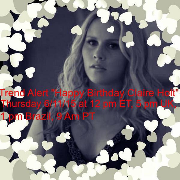  \"  Please Remessage - Trend Alert \"Happy Birthday Claire Holt\" 
