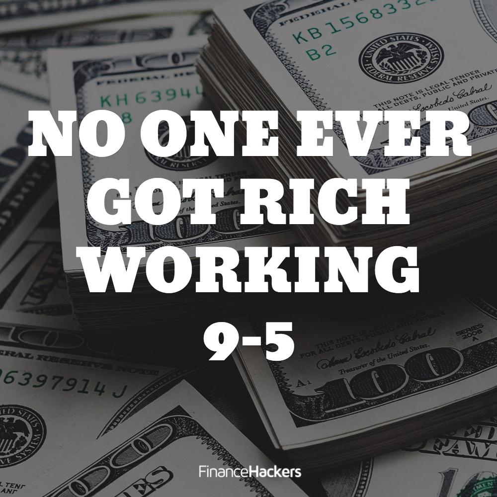 Nobody Ever Got Rich Working a 9-5 