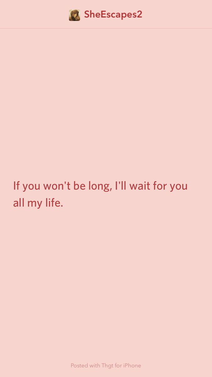 SheEscapes2's tweet photo. If you won't be long, I'll wait for you all my life.  http://t.co/ZW0JCto8Eb http://t.co/0OXFEr1jQM