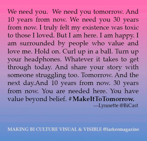 TheBiCast's tweet image. You are loved. You are accepted. You are needed. #MakeItToTomorrow @BiNetUSA @BRC_Central @Bi_Calendar @biorgproject